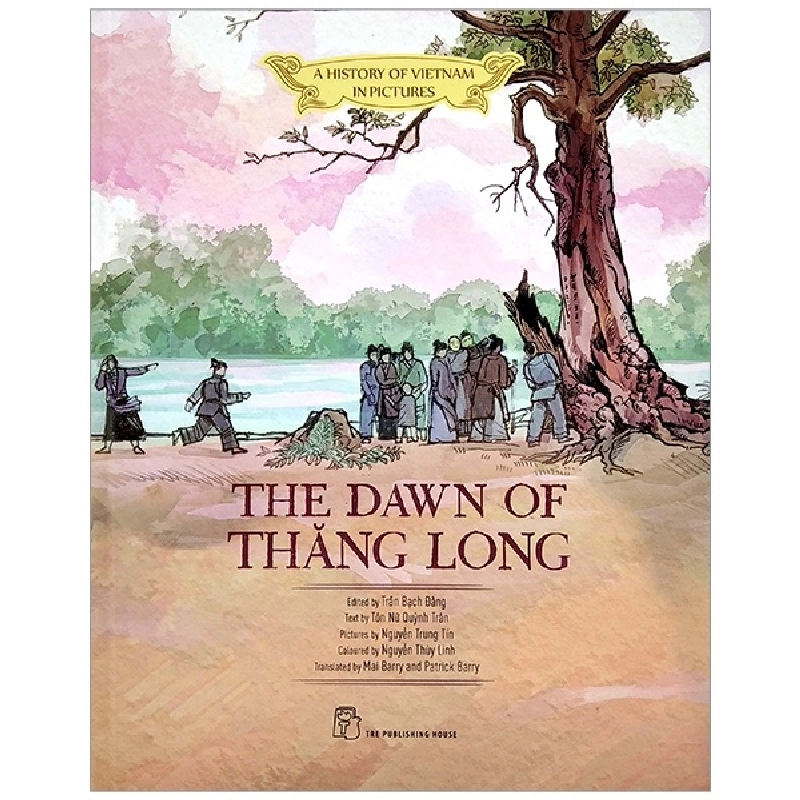 A history of Vietnam in pictures. The Dawn of Thăng Long (In colour) - Trần Bạch Đằng,Tôn Nữ Quỳnh Trân,Nguyễn Trung Tín,Nguyễn Thùy Linh,Mai Barry,Patrick Barry 2021 New 100% HCM.PO 48300