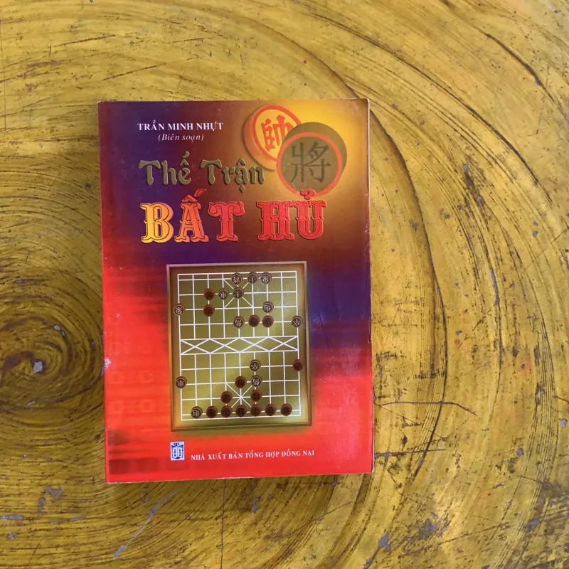 THẾ TRẬN BẤT HỦ - SỔ TAY NGHỆ THUẬT CỜ TƯỚNG- Trần Minh Nhựt biên soạn 1022432
