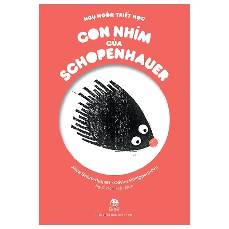 Ngụ Ngôn Triết Học - Con Nhím Của Schopenhauer - Alice Briere-Haquet, Olivier Philipponneau (Mới 100%) Truyện thiếu nhi, NXB Kim Đồng - SÁCH ĐẠI HỌC 483406