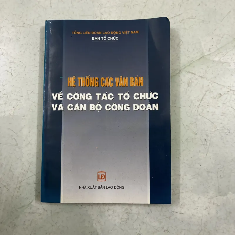 Hệ thống văn bản về công tác tổ chức và cán bộ công đoàn 1010614