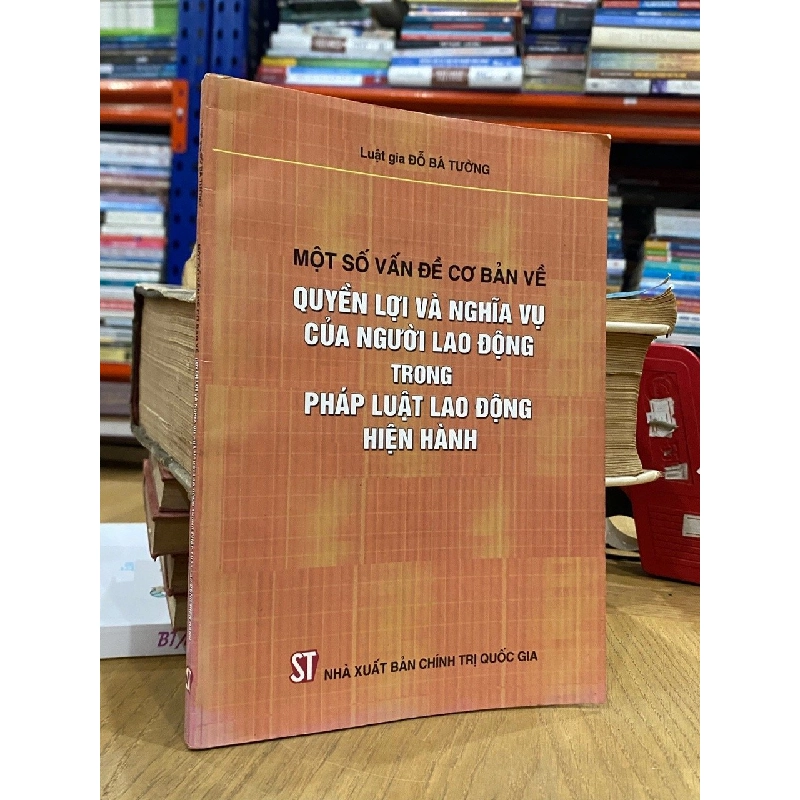 Một số vấn đề cơ bản về quyền lợi và nghĩa vụ của người lao động trong pháp luật lao động hiện hành - Luật gia Đỗ Bá Tường 542770