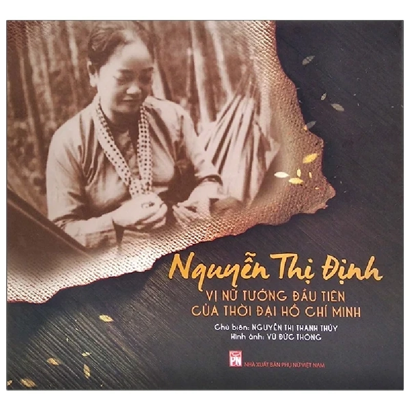 Nguyễn Thị Định - Vị Nữ Tướng Đầu Tiên Của Thời Đại Hồ Chí Minh (Bìa Cứng) - Nguyễn Thị Thanh Thúy 208137