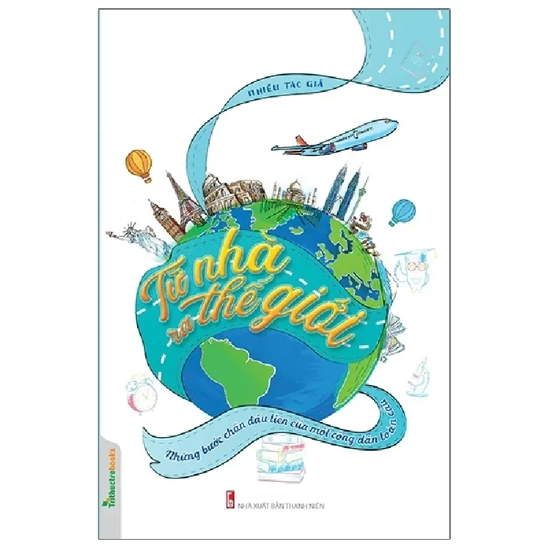 Từ Nhà Ra Thế Giới - Những Bước Chân Đầu Tiên Của Một Công Dân Toàn Cầu - Nhiều Tác Giả 403878