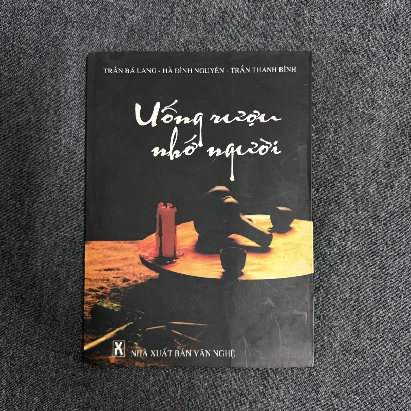 Uống rượu nhớ người (Tác giả ký tặng) - Trần Bá Lang, Hà Đình Nguyên, Trần Thanh Bình 798017