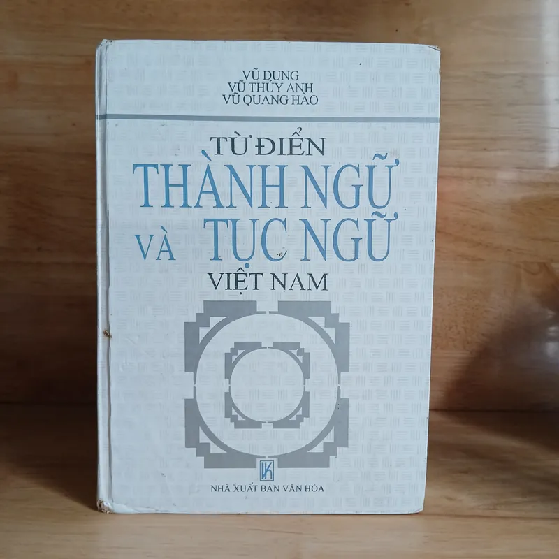Từ Điển Thành Ngữ & Tục Ngữ Việt Nam (Xb 2000) - Vũ Dung, Vũ Thế Anh, Vũ Quang Hào 568781