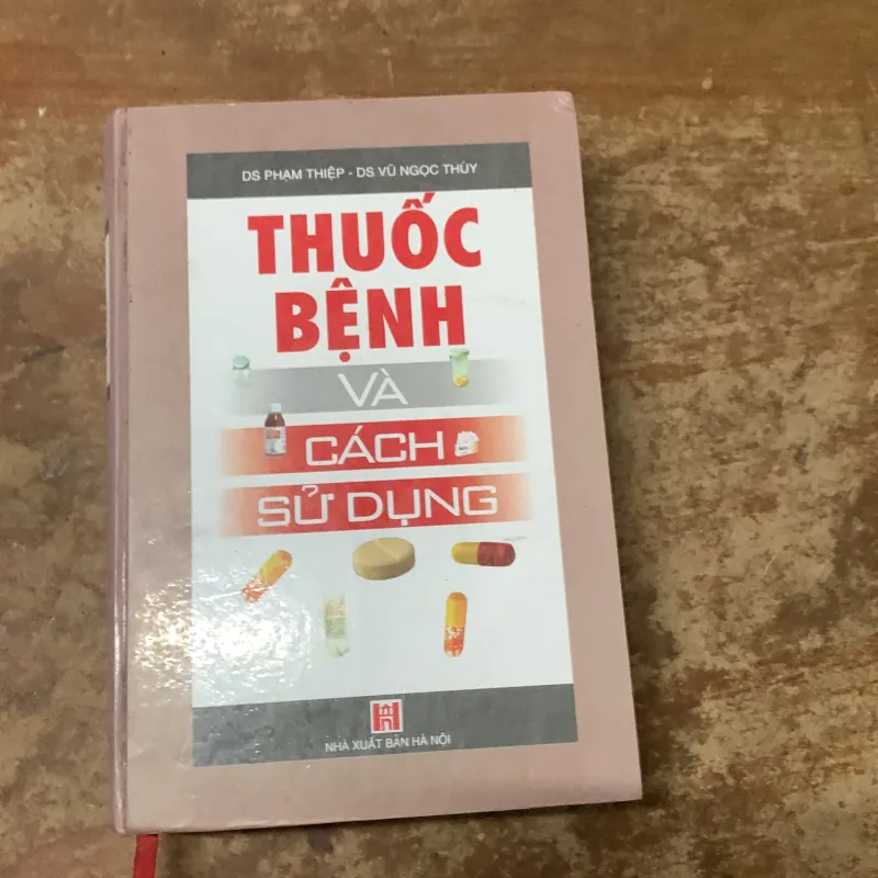 THUỐC BỆNH VÀ CÁCH SỬ DỤNG - DS PHẠM THIỆP & DS VŨ NGỌC THUÝ 777336