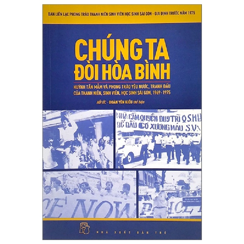 Chúng ta đòi hòa bình (Hồi ức) - Ban liên lạc Phong trào Thanh niên, Sinh viên, Học sinh Sài Gòn - Gia Định trước năm 1975 2022 New 100% HCM.PO 56970