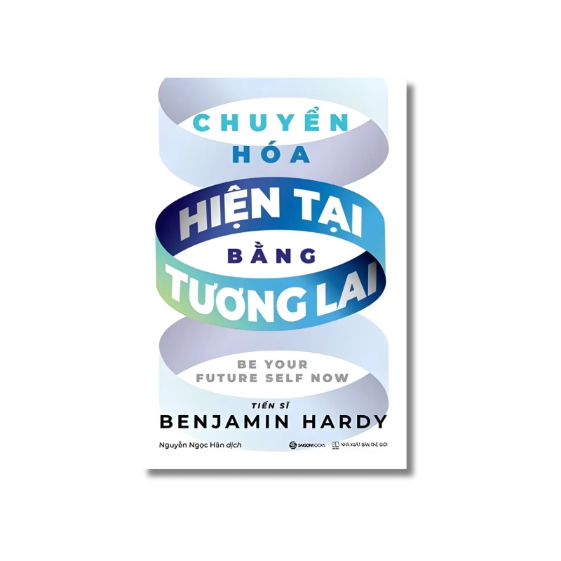 Chuyển hóa hiện tại bằng tương lai - Benjamin Hardy 730084