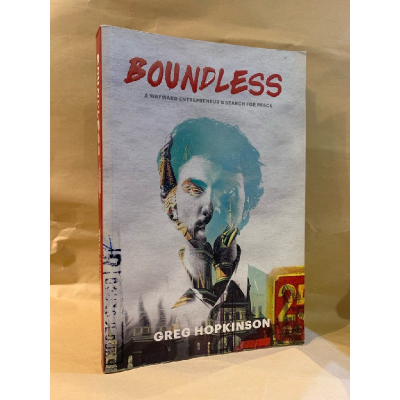 BOUNDLESS: A WAY WARD ENTREPRENEUR'S SEARCH FOR PEACE - Greg Hopkinson 175259