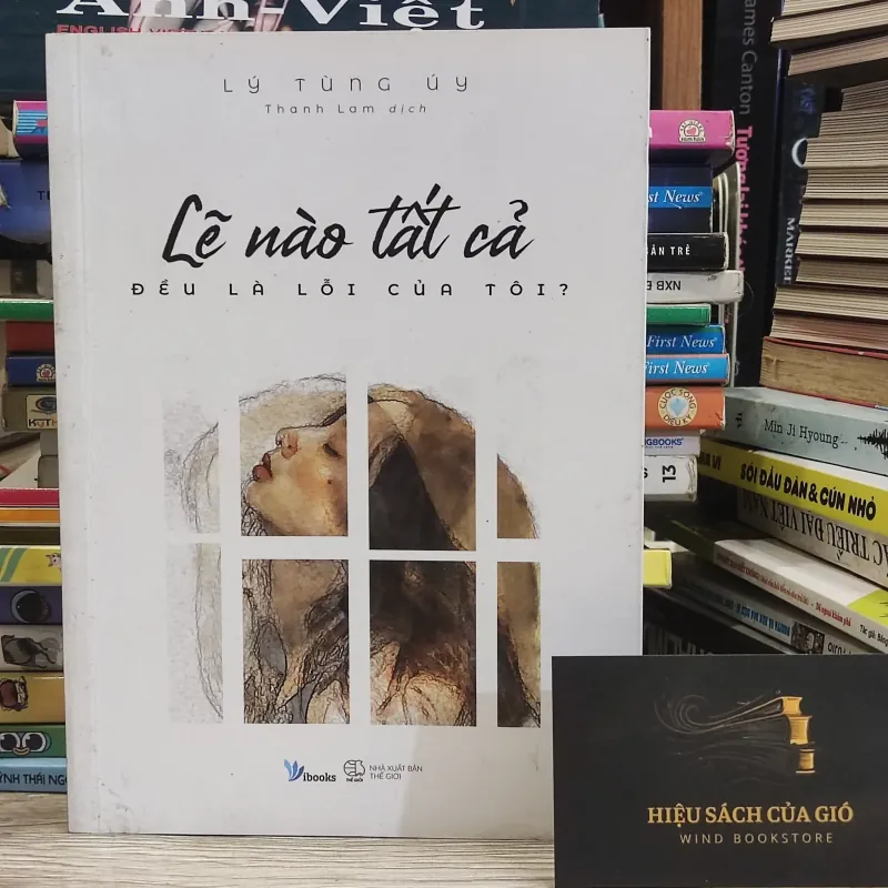 Lẽ nào tất cả đều là lỗi của tôi? - Lý Tùng Uý 574790