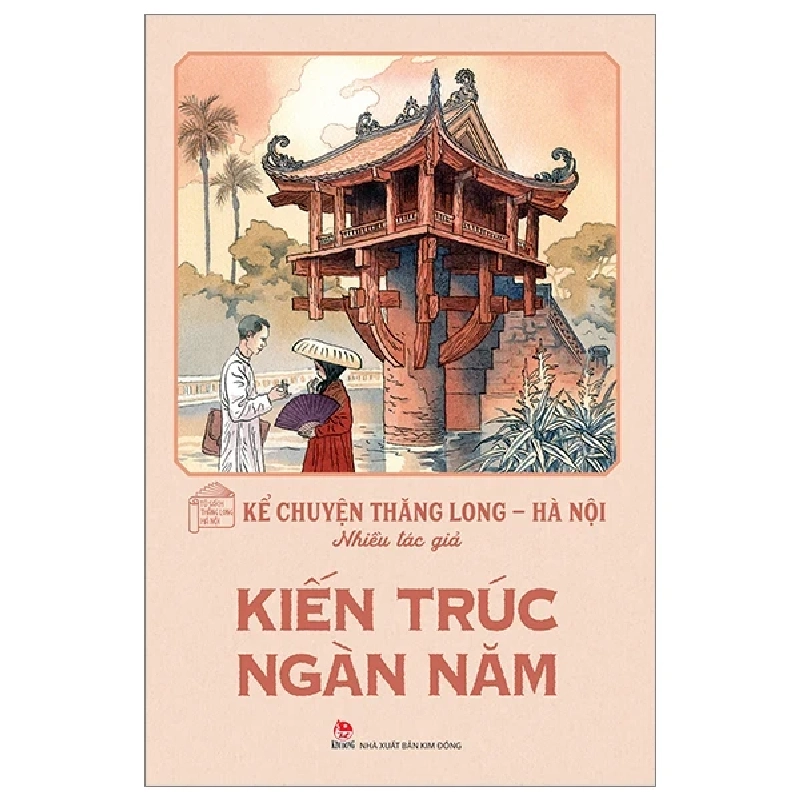 Kể Chuyện Thăng Long-Hà Nội - Kiến Trúc Ngàn Năm - Nhiều Tác Giả 318547