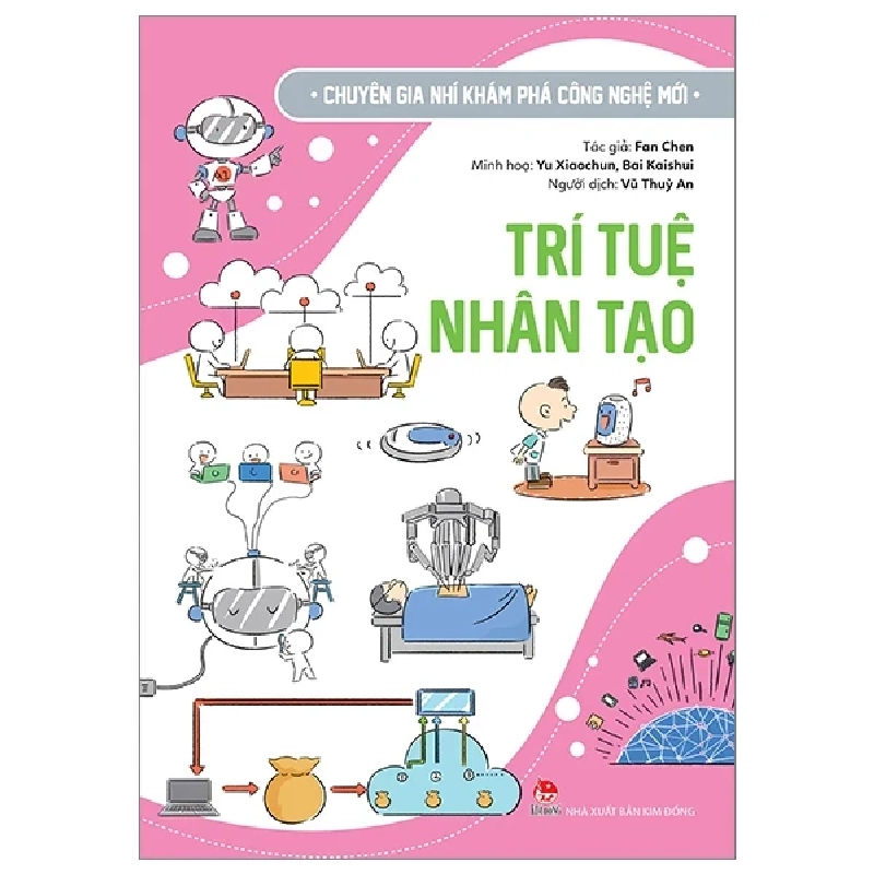 Chuyên Gia Nhí Khám Phá Công Nghệ Mới - Trí Tuệ Nhân Tạo - Fan Chen, Yu Xiaochun, Bai Kaishui (Mới 100%) Kiến thức bách khoa, NXB Kim Đồng - SÁCH ĐẠI HỌC 484139