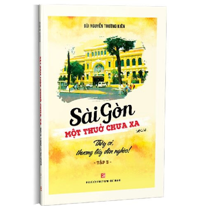 Sài Gòn - Một thuở chưa xa - Tập 3: Thầy ơi, thương lấy dân nghèo! - Bùi Nguyễn Trường Kiên 500754
