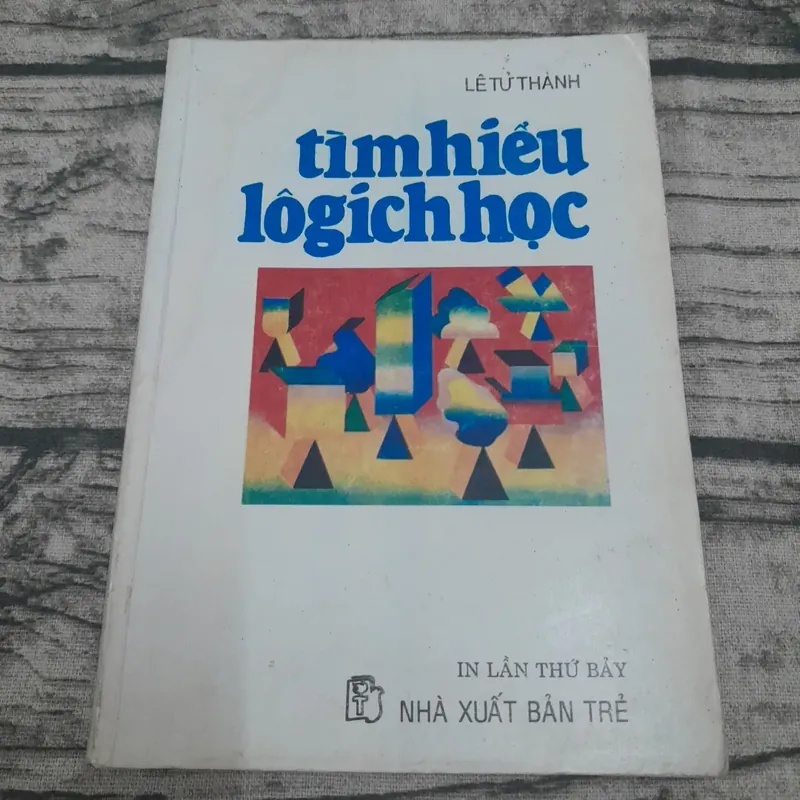 Tìm hiểu Logic học. Thạc Sỹ Lê Tử Thành  593397