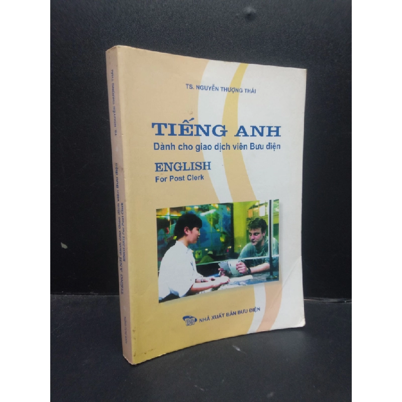 Tiếng Anh dành cho giao dịch viên bưu điện TS. Nguyễn Thượng Thái năm 2008 mới 70% ố vàng HCM1504 ngoại ngữ 136941