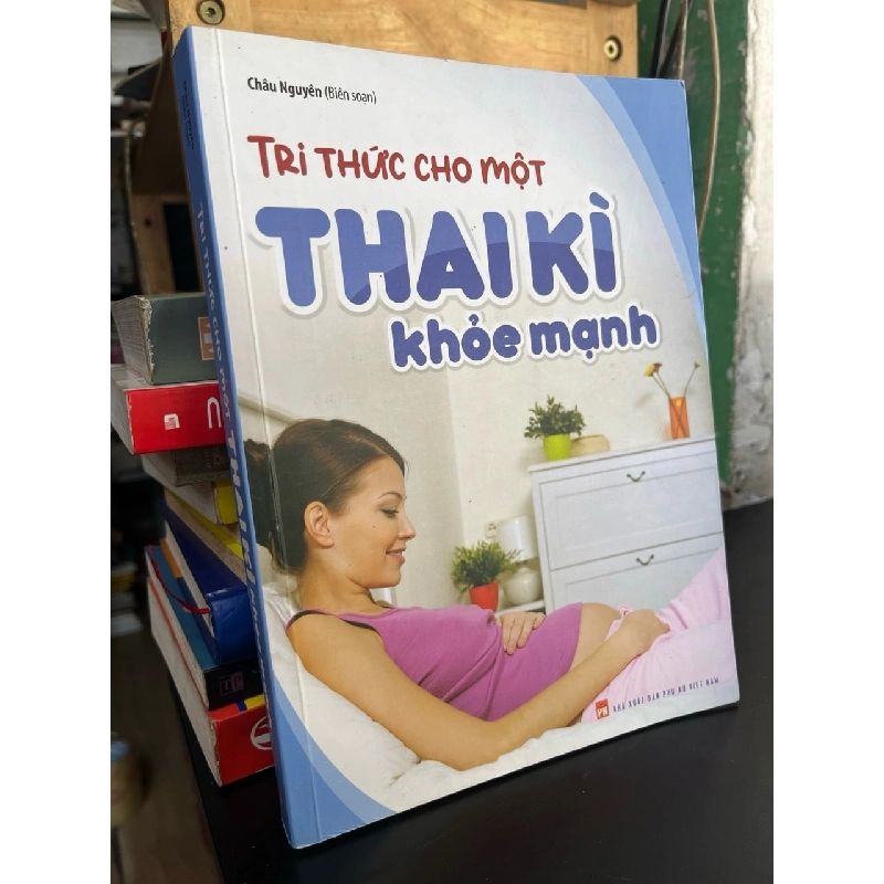 Tri thức cho một thai kì khoẻ mạnh - Châu Nguyên biên soạn 751361