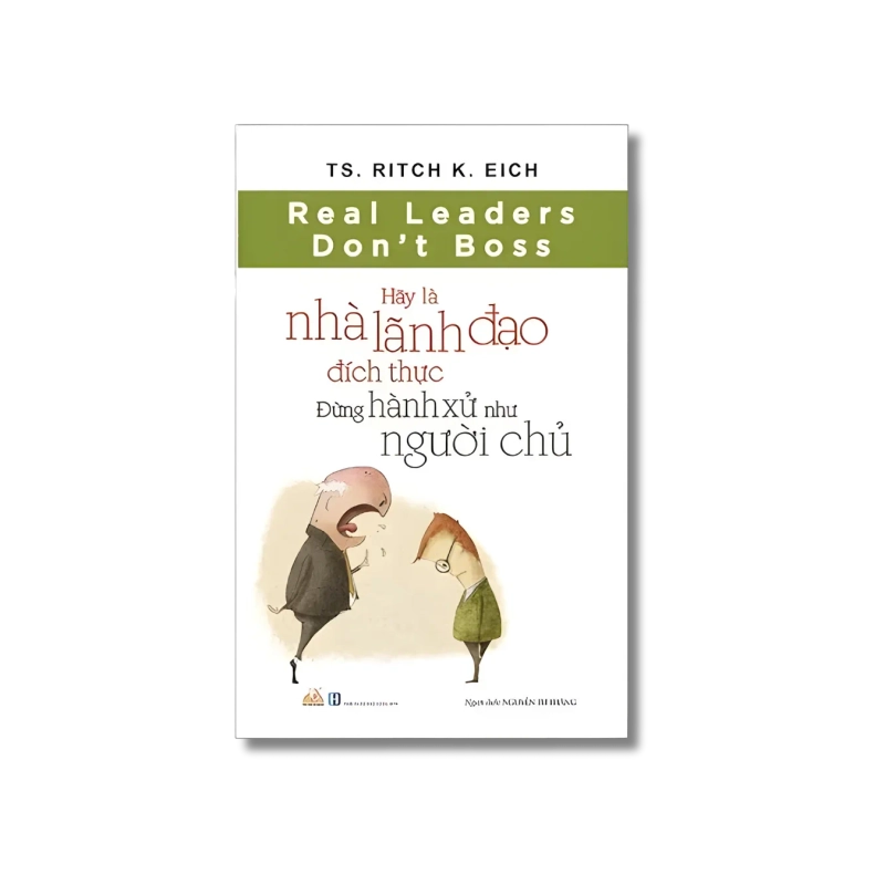 Hãy là nhà lãnh đạo đích thực - Đừng hành xử như người chủ - Ritch K.Eich 729453