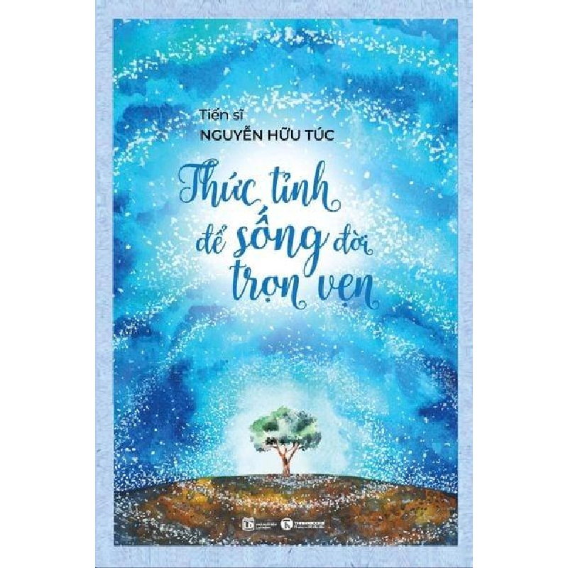 Thức tỉnh để sống đời trọn vẹn TS. Nguyễn Hữu Túc - Thái Hà Books TÂM LÝ 406862