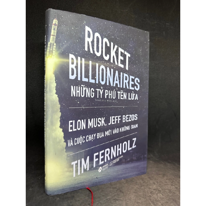 [Phiên Chợ Sách Cũ] Những tỷ Phú tên lửa Elon Musk, Jeff Bezos và cuộc chạy đua mới vào không gian (bìa cứng) Tim Fernholz New 95 % 1503 409380