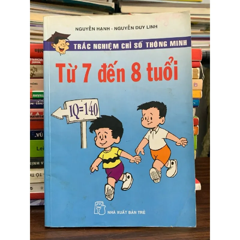Trắc nghiệm chỉ số thông minh từ 7 đến 8 tuổi – Nguyễn Hạnh, Nguyễn Duy Linh 574026
