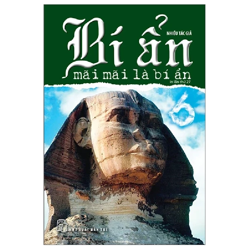 Bí Ẩn Mãi Mãi Là Bí Ẩn - Tập 6 - Nhiều Tác Giả (Mới 100%) Kiến thức bách khoa, NXB Trẻ - SÁCH ĐẠI HỌC 483801