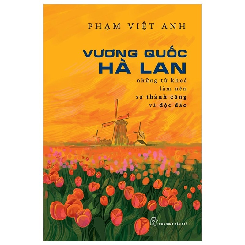 Vương Quốc Hà Lan - Những Từ Khóa Làm Nên Sự Thành Công Và Độc Đáo - Phạm Việt Anh 107967