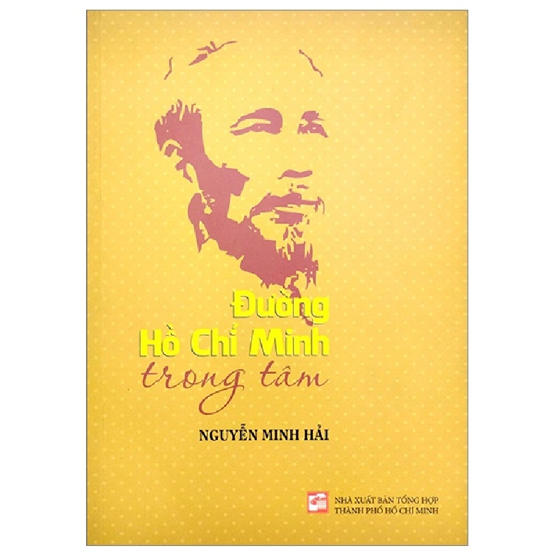 Đường Hồ Chí Minh Trong Tâm - Nguyễn Minh Hải (Mới 100%) Tiểu sử, hồi ký, NXB Tổng Hợp TPHCM - SÁCH ĐẠI HỌC 481541
