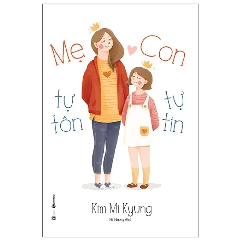 Mẹ Tự Tôn - Con Tự Tin - Kim Mi Kyung (Mới 100%) Phương pháp giáo dục trẻ các nước, Thái Hà Books - SÁCH ĐẠI HỌC 483496
