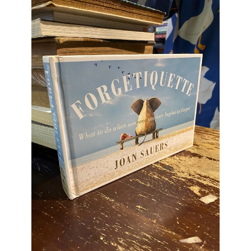 Forgetiquette: What to Do When Someone You Love Begins to Forget - Joan Sauers 1018603