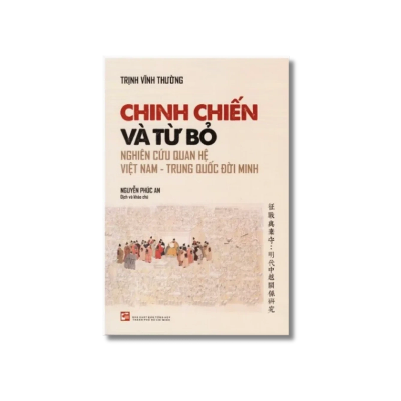 Chinh chiến và từ bỏ - Nghiên cứu quan hệ Việt Nam - Trung Quốc đời Minh - Trịnh Vĩnh Thường 730260