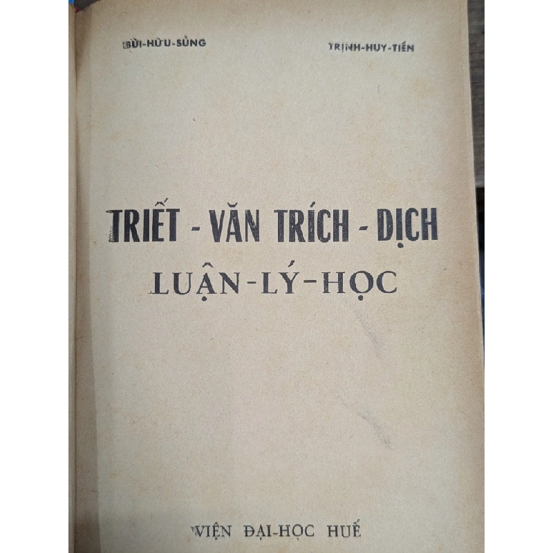 TRIẾT VĂN TRÍCH DỊCH VÀ LUẬN LÝ HỌC - BÙI HỮU SỦNG VÀ TRỊNH HUY TIẾN ( SÁCH ĐÓNG BÌA KO CÒN BÌA GỐC ) 304345