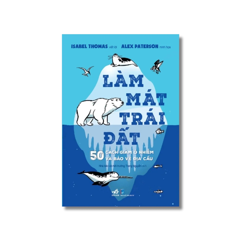 Làm mát trái đất: 500 cách giảm ô nhiễm và bảo vệ địa cầu 724672