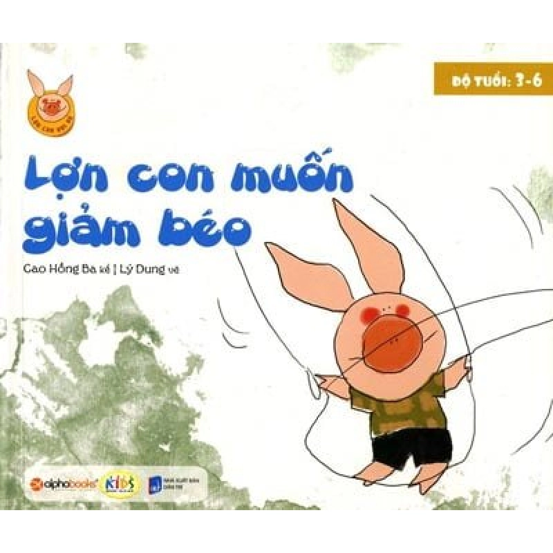 Lợn Con Vui Vẻ - Lợn Con Muốn Giảm Béo - Cao Hồng Ba, Lý Dung ASB.PO Oreka Blogmeo 230225 516122