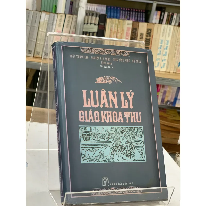 LUÂN LÝ GIÁO KHOA THƯ - TRẦN TRỌNG KIM, NGUYỄN VĂN NGỌC, ĐẶNG ĐÌNH PHÚC, ĐỖ THẬN 971204