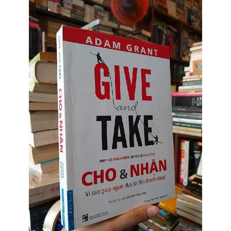 CHO VÀ NHẬN VÌ SAO GIÚP NGƯỜI ĐƯA TA ĐẾN THÀNH CÔNG - ADAM GRANT 222345