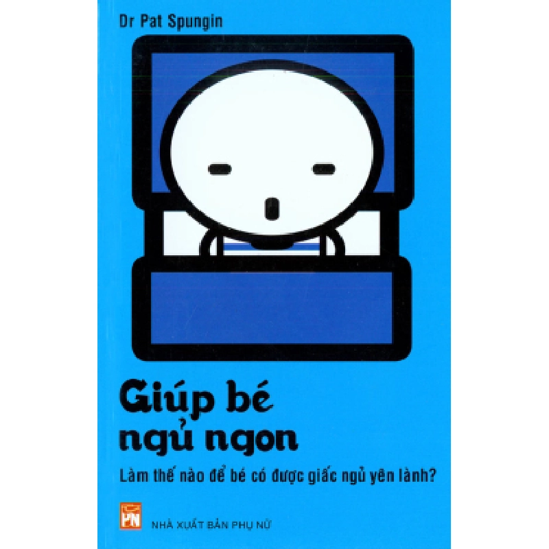 Giúp Bé Ngủ Ngon - Làm Thế Nào Để Bé Có Được Giấc Ngủ Yên Lành? - Dr. Pat Spungin ASB.PO Oreka Blogmeo 230225 394730