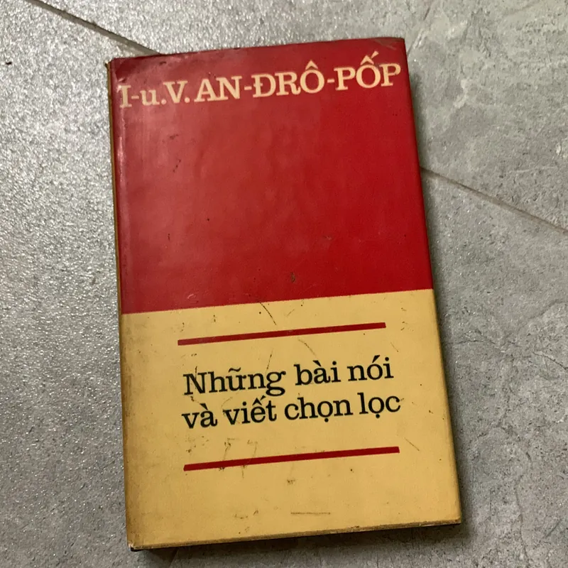 Những bài nói và viết chọn lọc - I-u V.AN- ĐRÔ-PỐP/ nhà xuất bản Tiến bộ/ nxb sự thật 719646