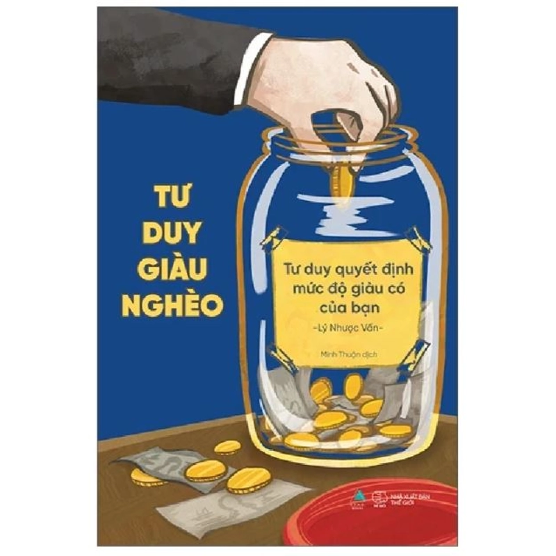 Tư Duy Giàu Nghèo - Tư Duy Quyết Định Mức Độ Giàu Có Của Bạn - Lý Nhược Vấn 544161