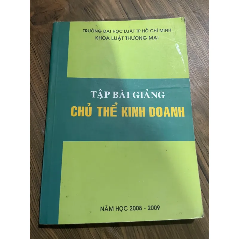 TẬP BÀI GIẢNG CHỦ THỂ KINH DOANH NĂM HỌC 2008 - 2009- sách luật 597509