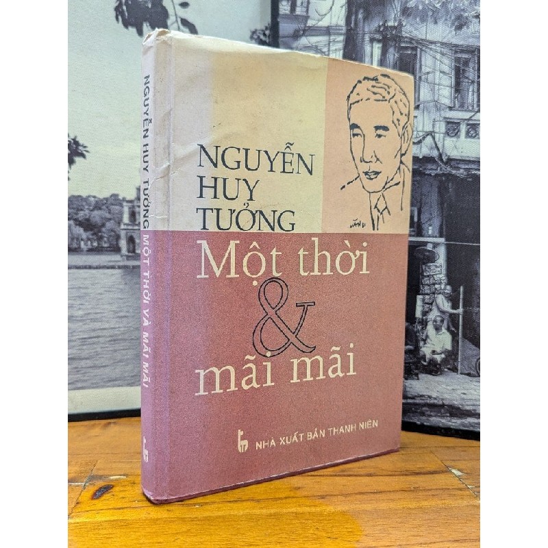 NGUYỄN HUY TƯỞNG MỘT THỞI VÀ MÃI MÃI - NGUYỄN HUY THẮNG BIÊN SOẠN VÀ SƯU TẦM 167083