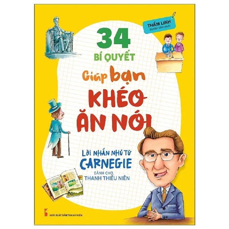 Lời Nhắn Nhủ Từ Carnegie Dành Cho Thanh Thiếu Niên - 34 Bí Quyết Giúp Bạn Khéo Ăn Nói - Thẩm Linh 182398