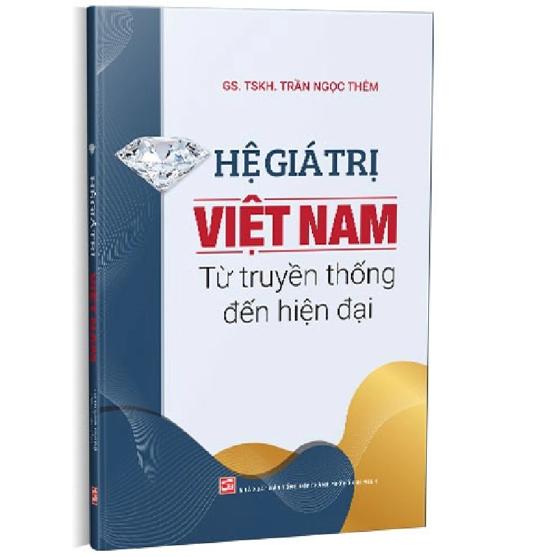 Hệ giá trị Việt Nam từ truyền thống đến hiện đại mới 100% GS. TSKH. Trần Ngọc Thêm 2021 HCM.PO 178279