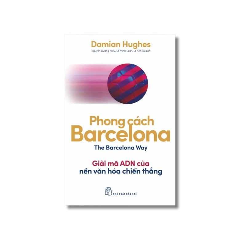 Phong cách Barcelona. Giải mã AND của một văn hóa chiến thắng - Damian Hughes Vanvosach 723940
