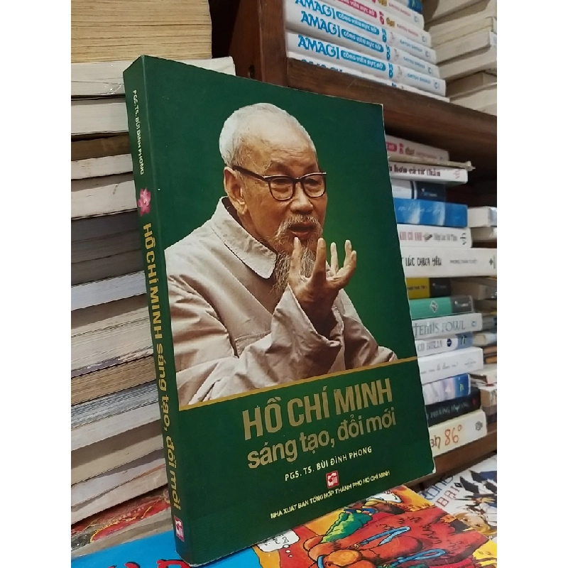 Hồ Chí Minh sáng tạo, đổi mới - PGS.TS. Bùi Đình Phong 544140
