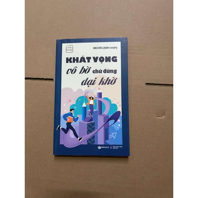 Khát vọng vô bờ chứ đừng dại khờ 708881