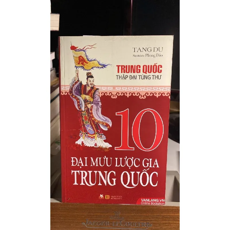 10 Đại Mưu Lược Gia Trung Quốc -Tác giả Tang Du- Dịch giả Phong Đảo -NXB Hồng Đức- Văn Lang phát hành 2016 -Bìa mềm,khổ 13.5x21cm,566 trang -Sách lưu kho còn mới STB1597 Blogmeo 27525 587565
