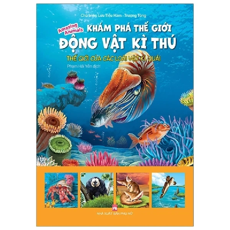 Khám Phá Thế Giới Động Vật Kì Thú - Thế Giới Của Các Loài Vật Kì Quái - Lưu Tiều Hàm, Trương Tùng (Mới 100%) Kiến thức bách khoa, NXB Phụ Nữ - SÁCH ĐẠI HỌC 486566