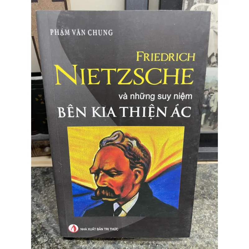 Friedrich Nietzsche và những suy niệm bên kia thiện ác Phạm Văn Chung 752455