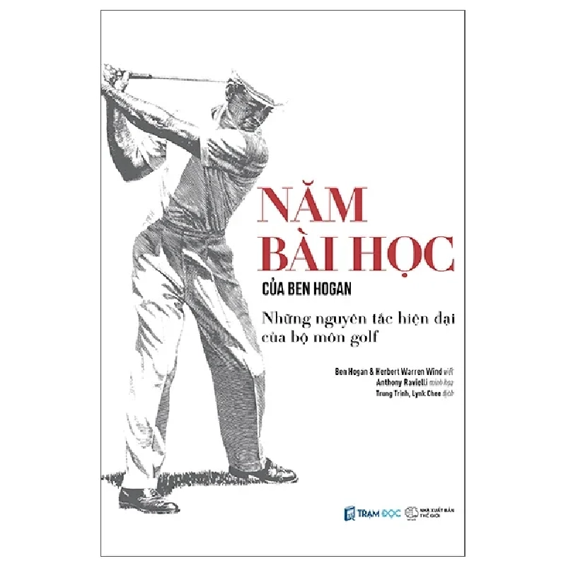 Năm Bài Học Của Ben Hogan - Những Nguyên Tắc Hiện Đại Của Bộ Môn Golf (2025) - Ben Hogan, Herbert Warren Wind, Anthony Ravielly 699608