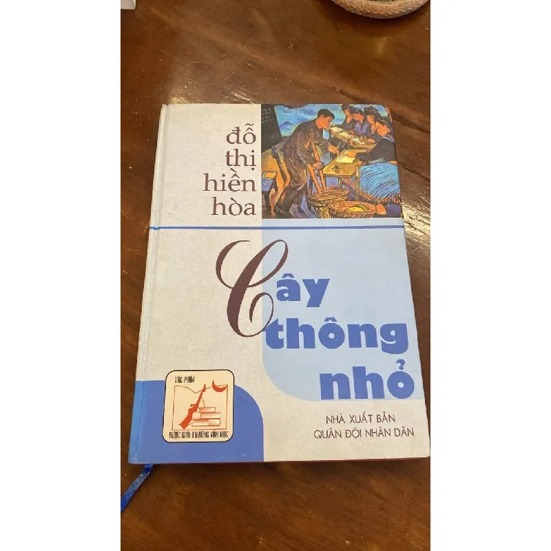 Cây Thông Nhỏ- Đỗ Thị Hiền Hoà -Nhà văn chuyên viết về nông dân và nông thôn Tác phẩm đoạt giải hội liên hiệp văn học nghệ thuật 1998 -Nxb Quân Đội ND- 2003- bìa cứng STB1118 Blogmeo 27525 587691
